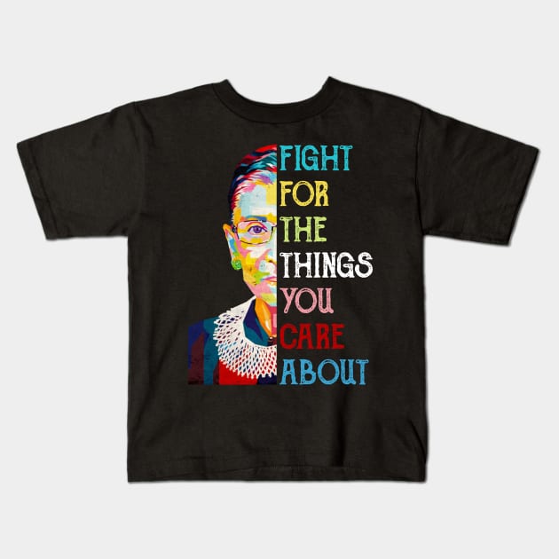 Fight For The Things You Care About Ruth Bader Ginsburg Quote Kids T-Shirt by FisherSmalljLyEv